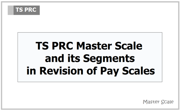 TS PRC 2021 Master Scale & its Segments in Revised Pay Scales 2020