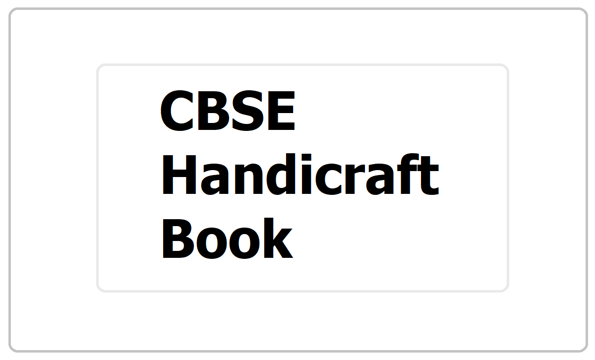 CBSE Handicraft Book is a Student Workbook download for Classes 6 to 8