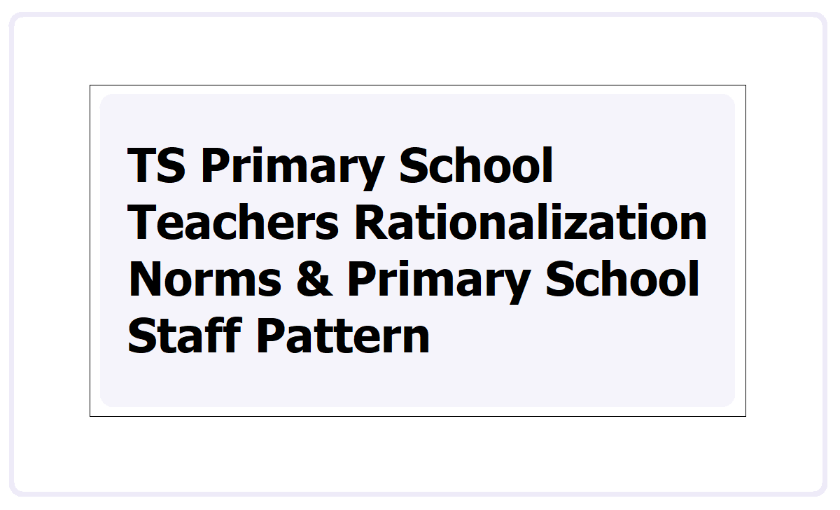 TS Primary School Teachers Rationalization Norms