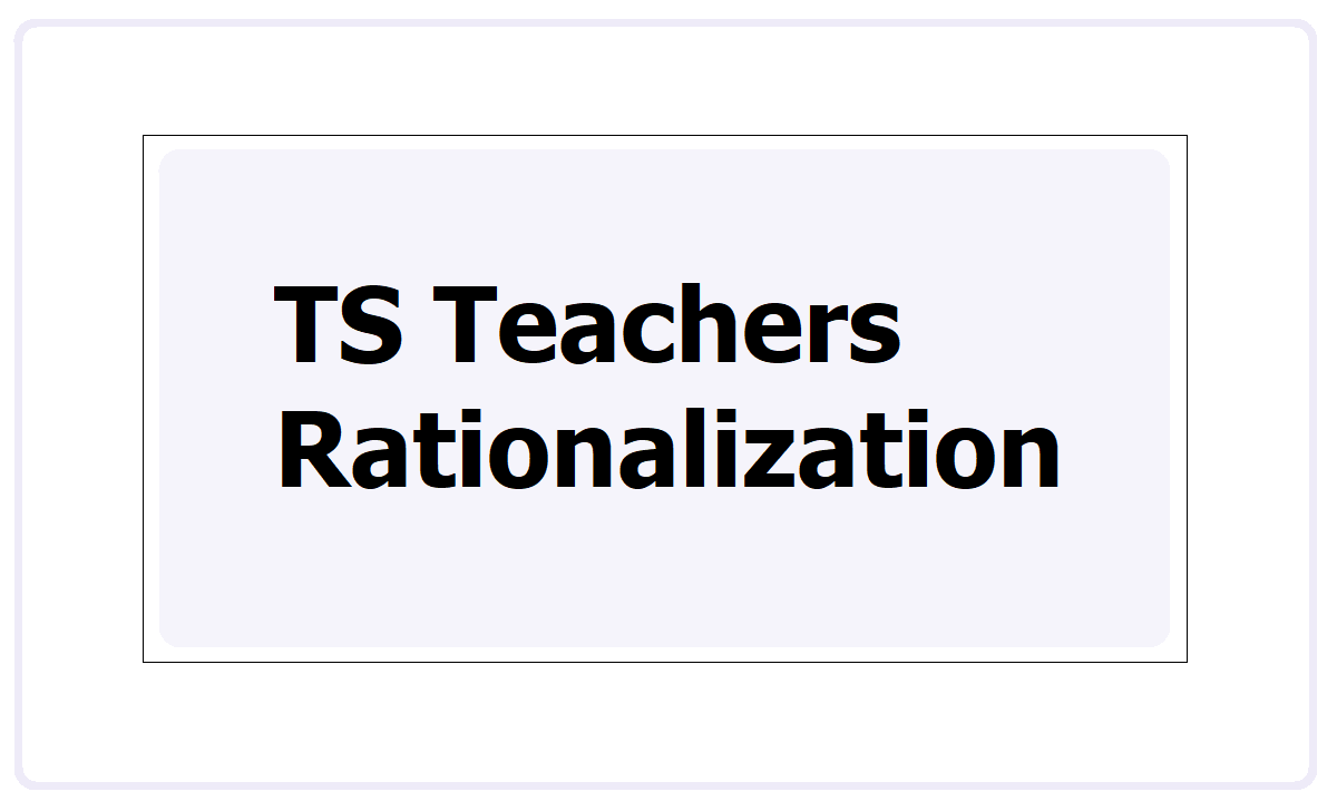 TS Teachers Rationalization 2021