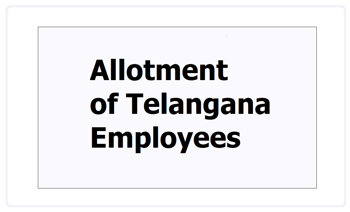 Allotment of Telangana Employees