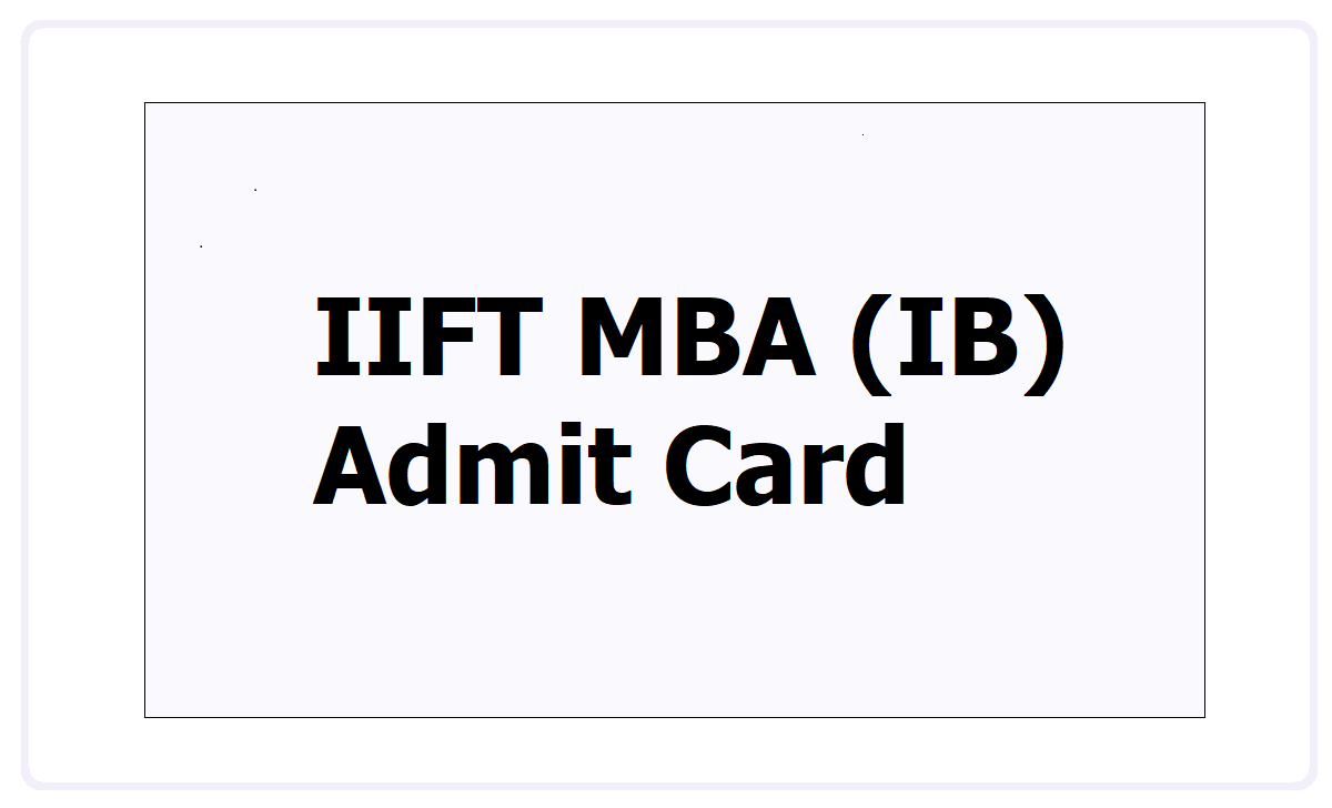 IIFT MBA (IB) Admit Card