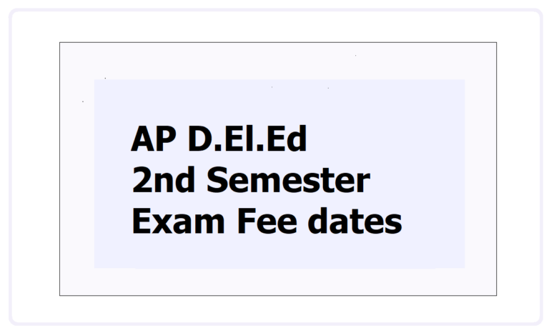 AP D El Ed 2nd Semester Exam Fee Dates 2022 For AP D Ed II Semester Exams